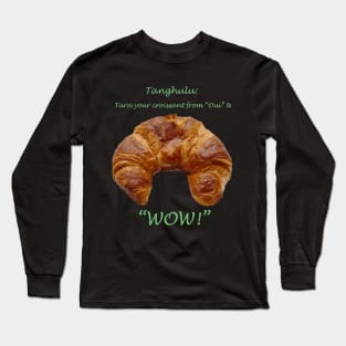 Tanghulu: Turn Your Criossant from "Oui" to "WOW!" Long Sleeve T-Shirt